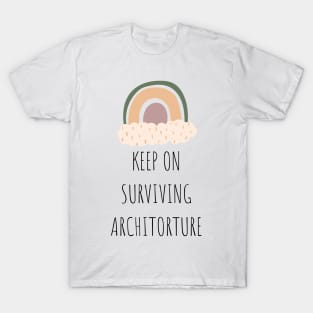 Keep on Surviving Architorture Tired Student Quote T-Shirt